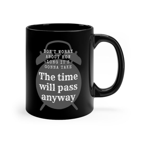 The time will pass anyway Black mug 11oz