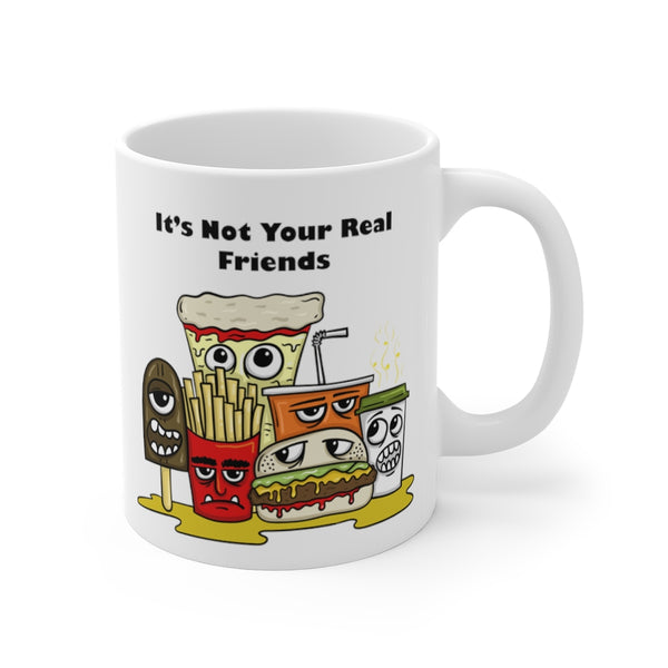 It's not Your Real Friends Mug 11oz