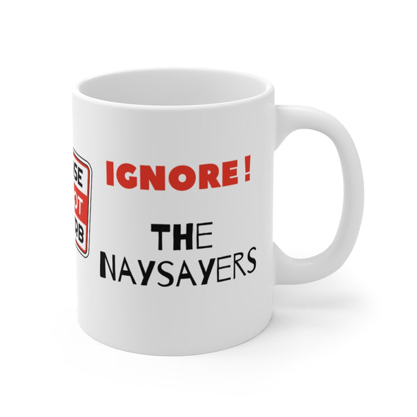 Ignore The Naysayers Mug 11oz